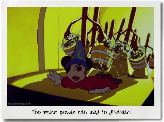 Too much power can lead to disaster.